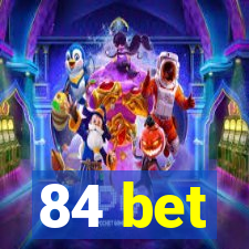 84 bet